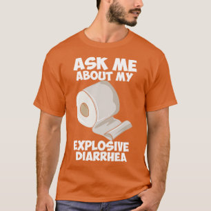 T-shirt Posez-Moi Des Questions Sur Ma Diarrhée Explosive