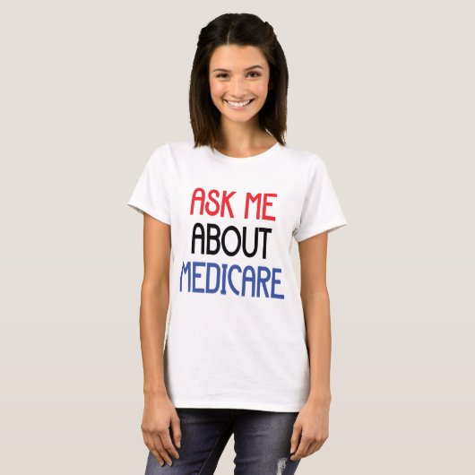 T-SHIRT POSEZ-MOI DES QUESTIONS SUR MEDICARE (Devant entier)