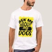 T-shirt Posez-Moi Des Questions Sur Mes Chiens (Devant)