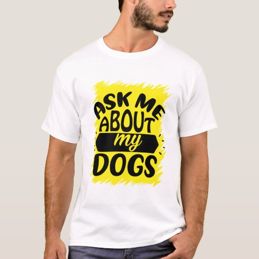 T-shirt Posez-Moi Des Questions Sur Mes Chiens (Devant)
