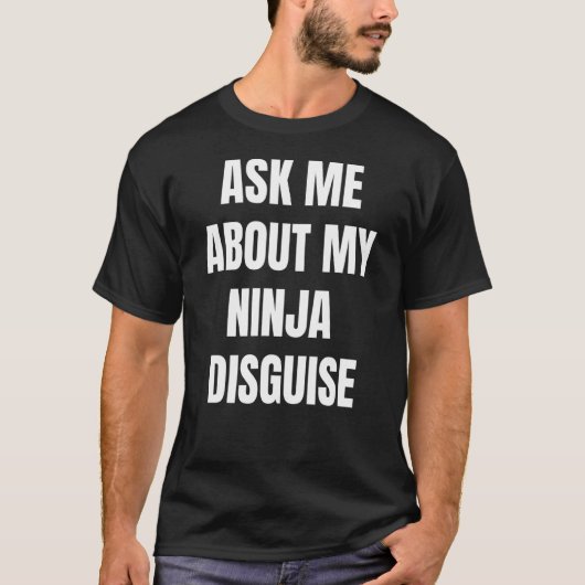 T-shirt Posez-moi des questions sur mon déguisement Ninja (Devant)