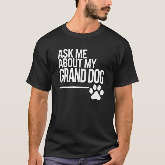 T-shirt Posez-moi des questions sur mon grand-chien (Devant)