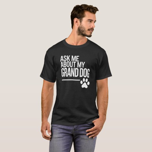 T-shirt Posez-moi des questions sur mon grand-chien (Devant entier)