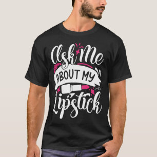 T-shirt Posez-Moi Des Questions Sur Mon Lipstick Joli Maqu