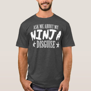 T-shirt Posez-moi des questions sur mon ninja déguisement 