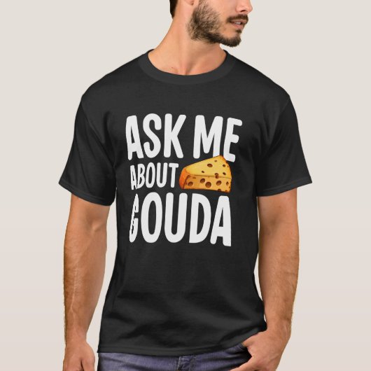 T-shirt Posez-moi la question sur le fromage Gouda (Devant)