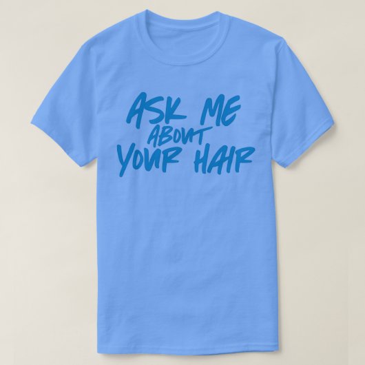 T-shirt Posez-moi la question sur votre cheveux bleu (Design devant)