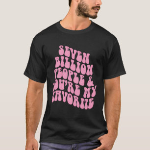 T-shirt Positivité Sept Milliards De Personnes Vous Êtes M