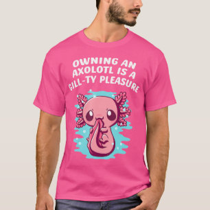 T-shirt Posséder Un Axolotl Est Un Plaisir Gillty Drôle Sa
