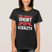 T-shirt Postman Postal Worker One Parcel Short Of Crazy (Devant)