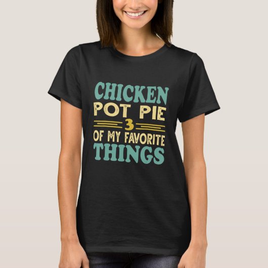 T-shirt Pot De Poulet Tarte Trois De Mes Choses Préférées (Devant)