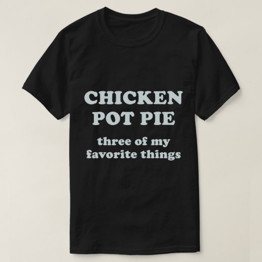 T-shirt Pot De Poulet Tarte Trois De Mes Choses Préférées  (Design devant)