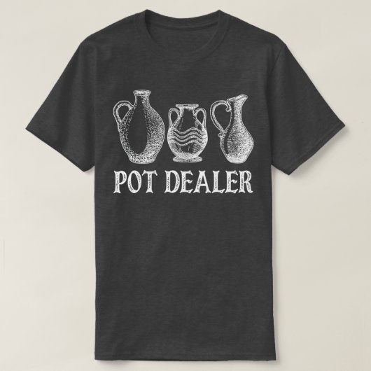 T-shirt Pot Dealer Funny Potterie céramique Artiste Potter (Design devant)