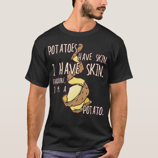 T-shirt Potato Have A Skin I Have A Skin I Am A Potato (Devant)