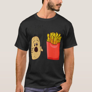 T-shirt Potatoes Fries Is That You Bro Funny Potatoes 