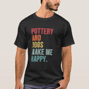 T-shirt Poterie Et Chiens Me Rendent Heureux Et Drôle