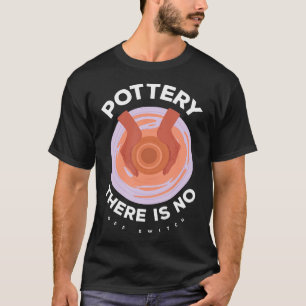 T-shirt Poterie Il n'y a pas de commutateur de désactivati