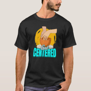 T-shirt Poterie Je Suis Centré I Potter Ceramist Poterie