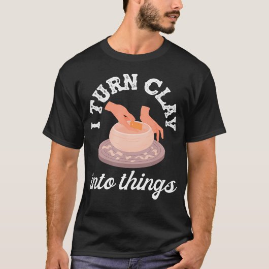 T-shirt Poterie Je Transforme L'argile En Objets D'art Cré (Devant)