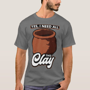 T-shirt Poterie Oui J'Ai Besoin De Toute Cette Argile