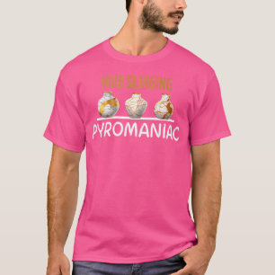 T-shirt Poterie Pyromaniaque Boue Abattage Céramique drôle