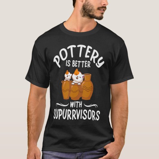 T-shirt Pottery Is Better With Supurrvisors (Devant)