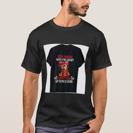 T-shirt Poulet Drôle Arrête de Demander Pourquoi Je Poules (Devant)
