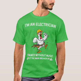 T-shirt Poulet Je suis électricien Si je danse sans musiqu