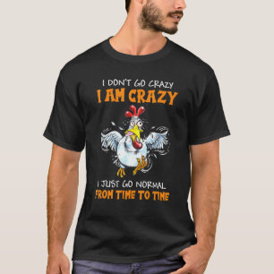 T-shirt Poulet je suis fou je vais juste normal de temps e