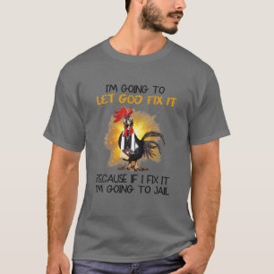 T-shirt Poulet Je vais laisser Dieu le réparer