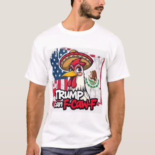 T-shirt Poulet Mexicano-Américain Trump Peut F-Caw-F