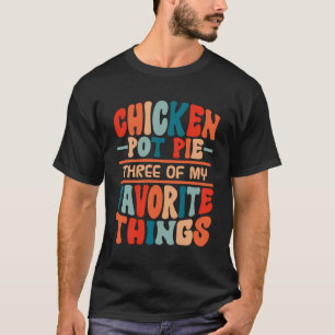 T-shirt Poulet Pot À Tarte Trois De Mes Choses Préférées D