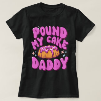 T-shirt Pound My Cake Daddy Drôle Humour Adulte