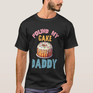 T-shirt Pound My Cake Daddy Fun Sweet Baking