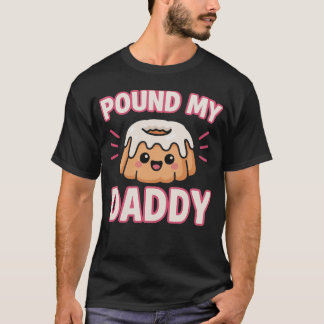 T-shirt Pound My Cake Daddy Inappropriate Embarrassing 