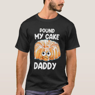 T-shirt Pound My Cake Papa