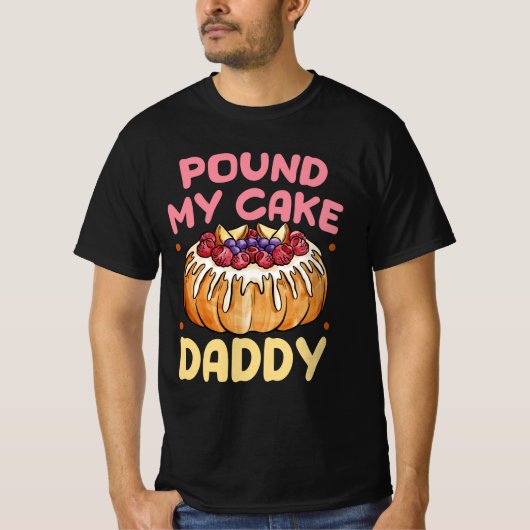 T-shirt Pound My Cake Papa Est Prêt À Se Faire Creamed Bak (Devant)