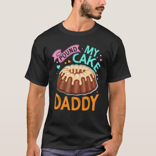 T-shirt Pound My Cake Papa Pour Papa Papa Papa (Devant)