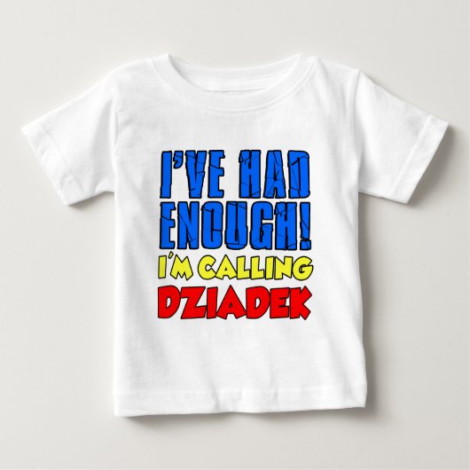 T-shirt Pour Bébé A eu assez de Dziadek appelant (Devant)