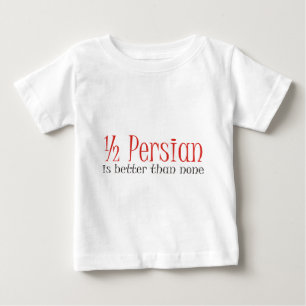 T-shirt Pour Bébé À moitié persan est meilleur qu'aucun
