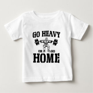 T-shirt Pour Bébé Allez lourd ou rentrez à la maison haltérophilie