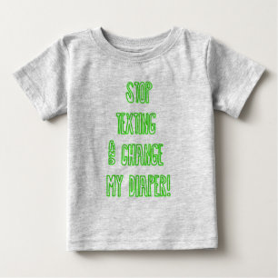 T-shirt Pour Bébé Arrêtez de texter et changez ma couche !
