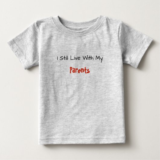 T-shirt Pour Bébé Baby Tee - Je Vis Toujours Avec Mes Parents (Devant)