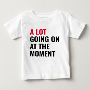 T-shirt Pour Bébé Beaucoup de choses se passent à l'instant amusant 