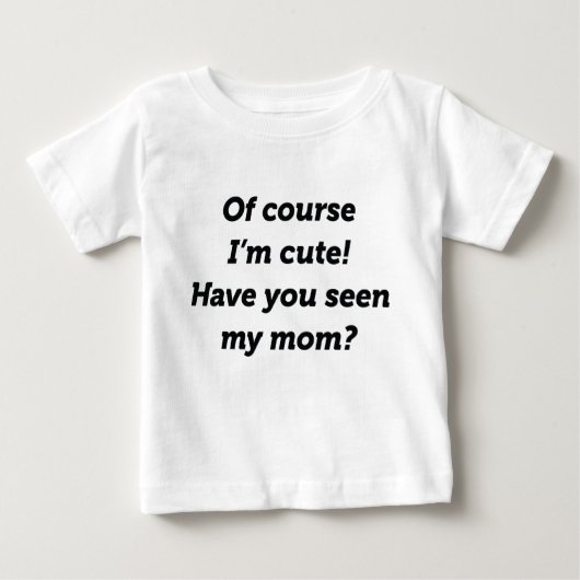 T-shirt Pour Bébé Bien sûr que je suis mignon (Devant)