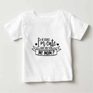 T-shirt Pour Bébé Bien sûr que je suis mignon