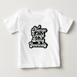 T-shirt Pour Bébé change the world by being yourself