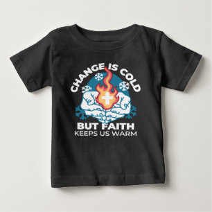 T-shirt Pour Bébé Changement du froid, Feu de foi - Chrétien motivat
