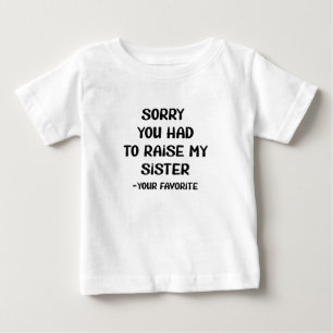 T-shirt Pour Bébé Désolé d'avoir dû élever ma sœur - Votre préféré