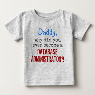 T-shirt Pour Bébé   "... devenir un ADMINISTRATEUR DE BASE DE DONNÉE